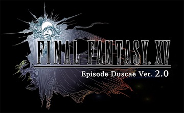 《最终幻想15 Episode Duscae 2.0》PV公开 6月10日推出