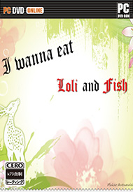 I wanna eat loli and fish