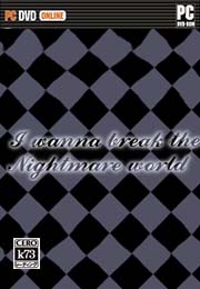 I wanna break the nightmare world